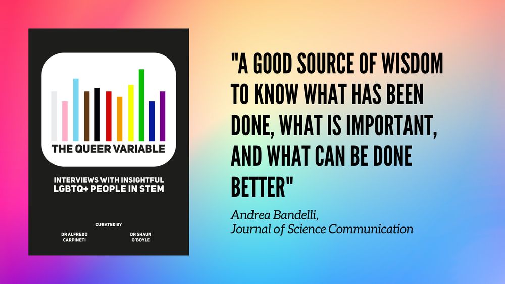 The cover of the queer variable, interviews with insightful lgbtq+ people in stem, with a histogram illustration in the colours of the progress pride flag. Alongside the quote "a good source of wisdom to know what has been done, what is important, and what can be done better" from Andrew Bandelli for Journal of Science Communication
