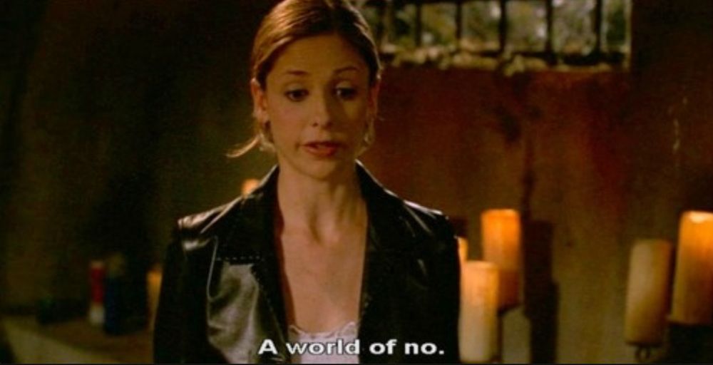 screenshot of Buffy saying 'A world of no'