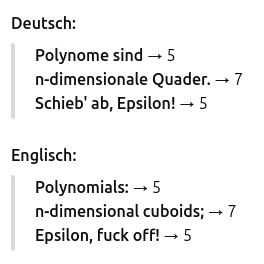 Der Screenshot zeigt meine Haikus, formatiert von chatgpt:
"Deutsch:
    Polynome sind → 5
    n-dimensionale Quader. → 7
    Schieb' ab, Epsilon! → 5
Englisch:

    Polynomials: → 5
    n-dimensional cuboids; → 7
    Epsilon, fuck off! → 5"