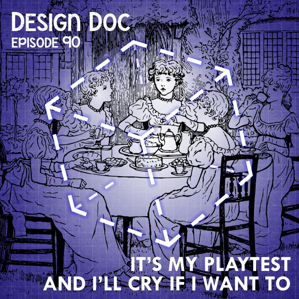 A cover image for episode 90 of Design Doc, titled "It's my playtest and I'll cry if I want to." The image has the show's logo, a dotted-line cube, placed over a line drawing of a tea party.