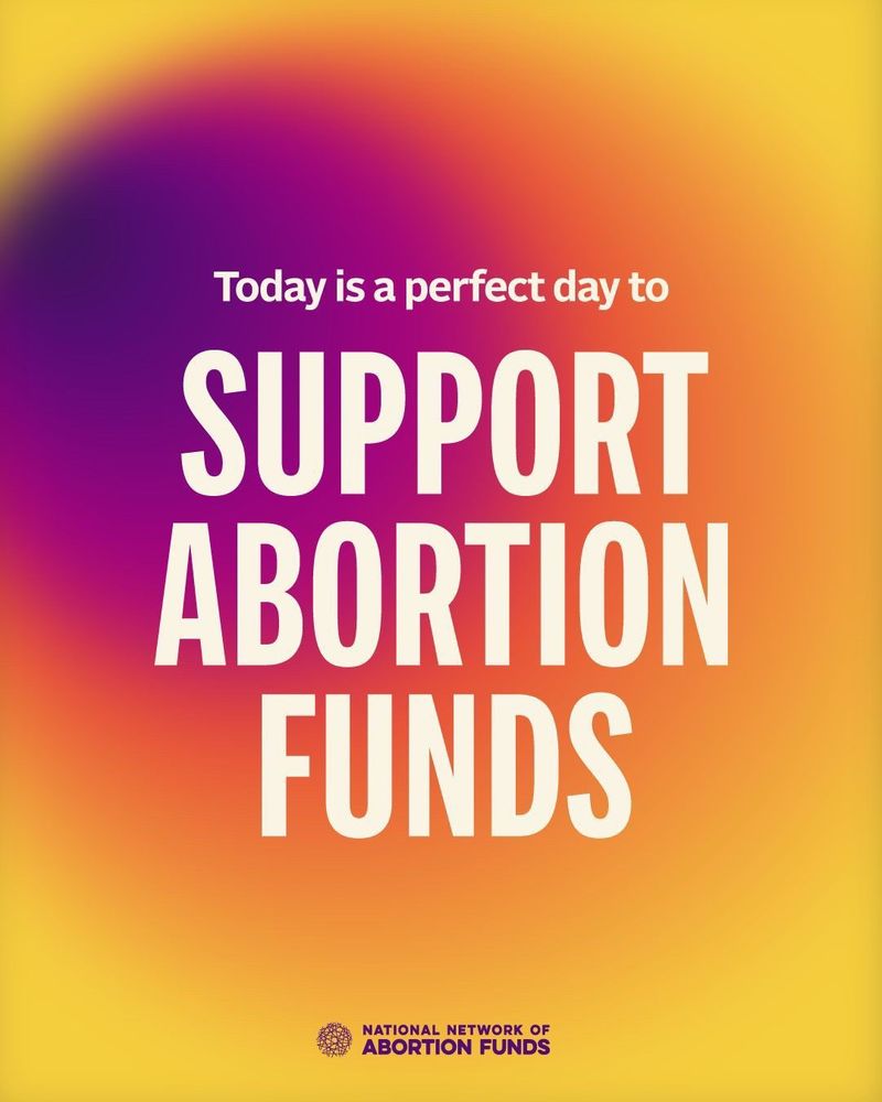 Today is a perfect day to support abortion funds
