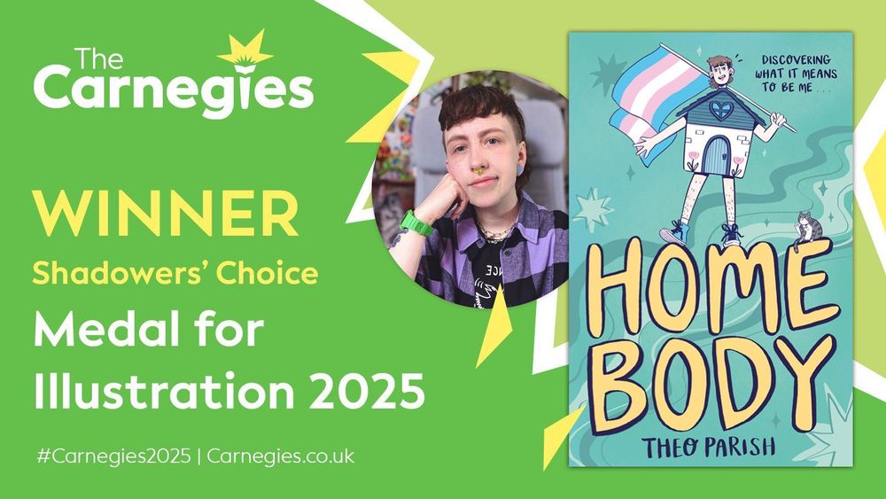 Graphic with the Carnegies logo and photos of illustrator Theo Parish and their book Homebody. Text reads 'Winner Shadowers' Choice Medal for Illustration 2025'.