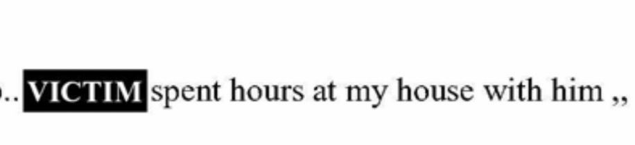 .. VICTIM spent hours at my house with him