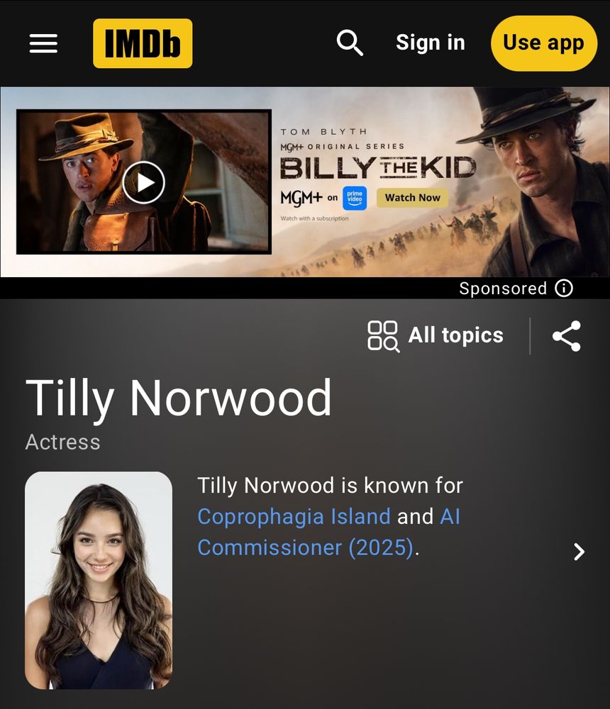 IMDb
…
Tilly Norwood
Actress
Tilly Norwood is known for Coprophagia Island and Al
Commissioner (2025).