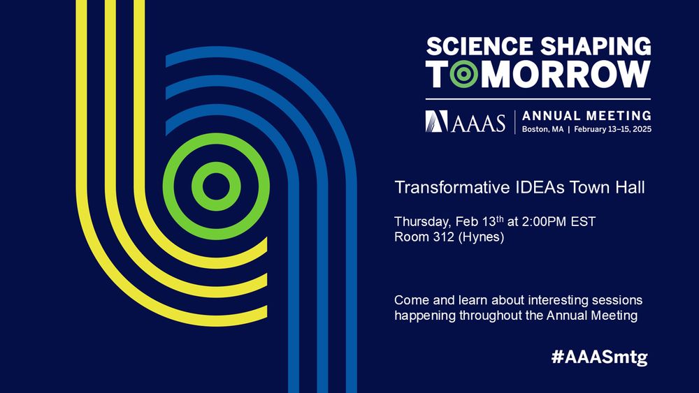 A banner advertising the AAAS annual meeting with the text: Transformative IDEAs Town Hall

Thursday, Feb 13th at 2:00PM EST
Room 312 (Hynes)Come and learn about interesting sessions happening throughout the Annual Meeting
