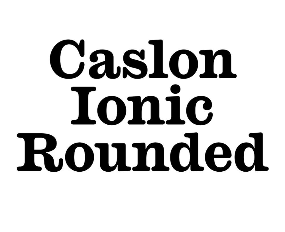 Caslon Ionic Rounded (Bold)
