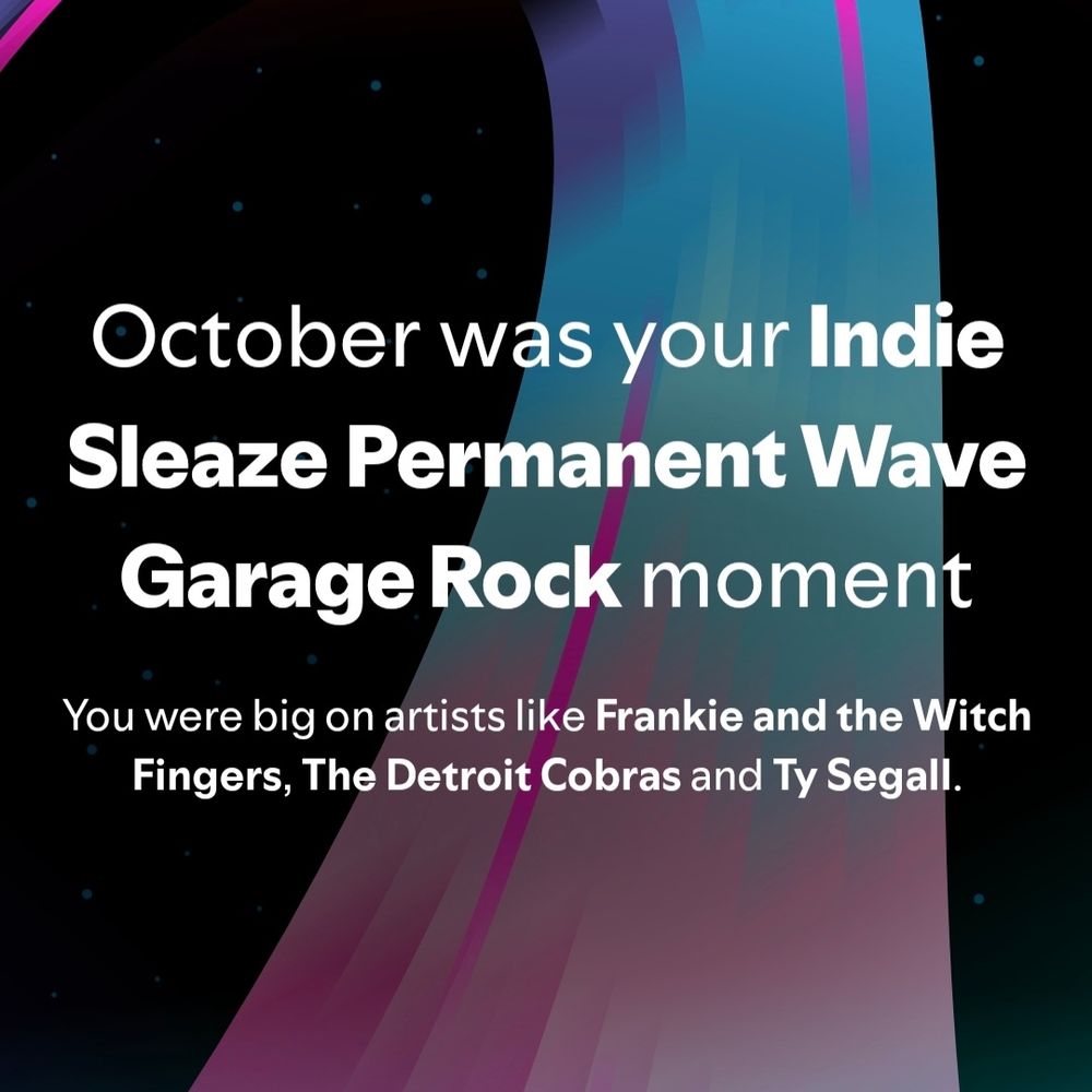 October was your Indie Sleaze Permanent Wave Garage Rock moment (Frankie and the Witch Fingers, The Detroit Cobras, Ty Segall)