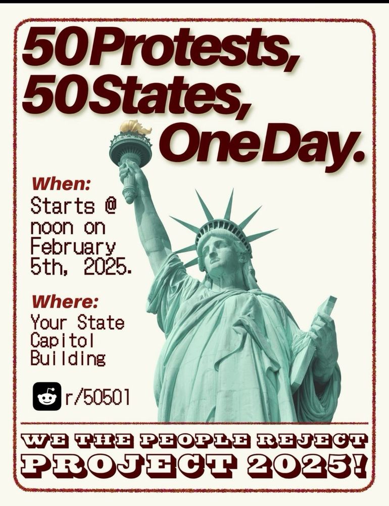 50 Protests, 50 States, One Day. Noon February 5th, 2025 at your state capitol building. We the People reject Project 2025.