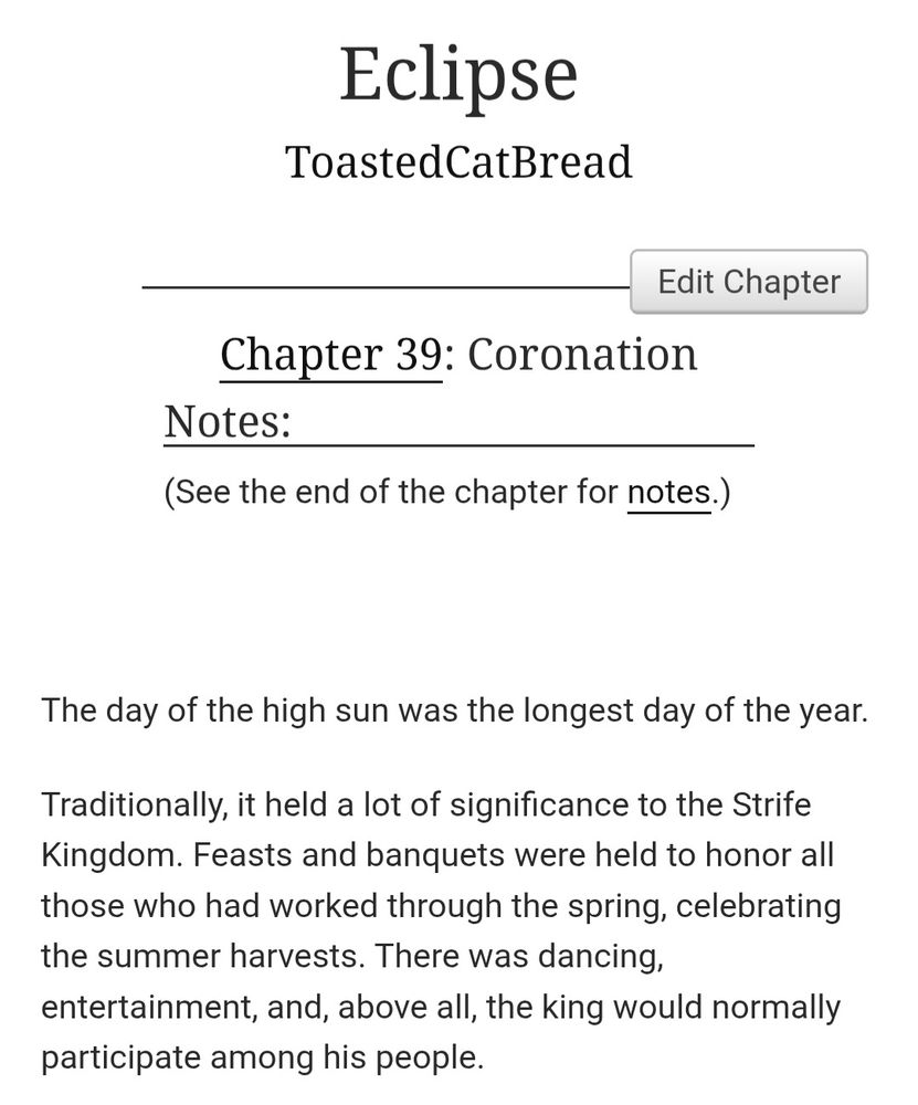 A Sefikura fanfiction titled Eclipse written by ToastedCatBread.

Chapter 39: Coronation 

The day of the high sun was the longest day of the year.

Traditionally, it held a lot of significance to the Strife Kingdom. Feasts and banquets were held to honor all those who had worked through the spring, celebrating the summer harvests. There was dancing, entertainment, and, above all, the king would normally participate among his people. 