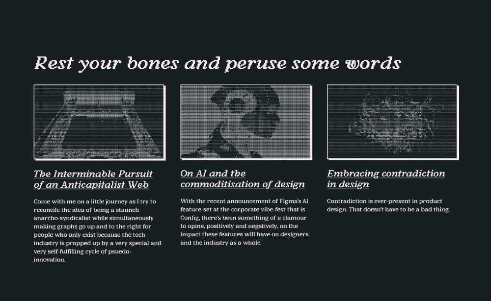 A screenshot of a humble web page. The section title is "Rest your bones and peruse some words", and it features a grid of three articles: "The Interminable Pursuit of an Anticapitalist Web", "On AI and the commoditisation of design", and "Embracing contradiction in design".
