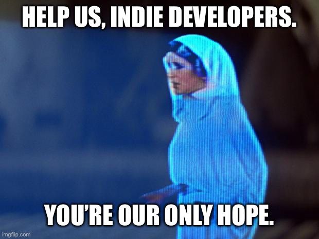 A hologram of Princess Lea, with the caption “Help us, indie developers. You’re our only hope.”