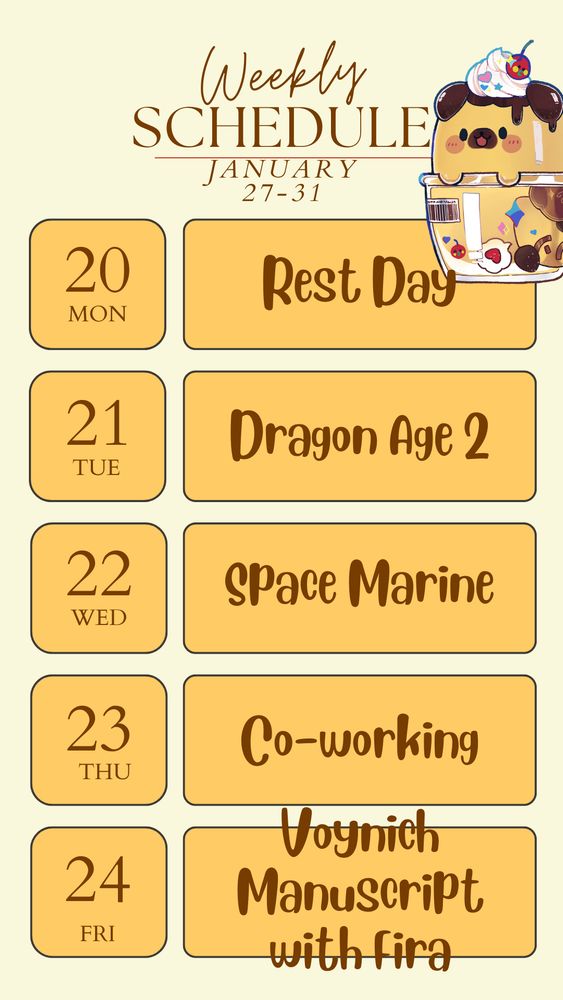 Weekly schedule for the week of January 27-31. The 20th (monday) is a rest day. Tuesday is Dragon Age 2. Wednesday is Space Marine. Thursday is co-working, and Friday is the Voynich Manuscript with Fira