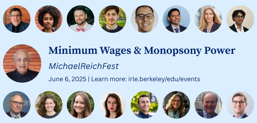 Minimum Wages and Monopsony Power: MichalReichFest. June 6, 2025. Learn more: irle.berkeley.edu/events