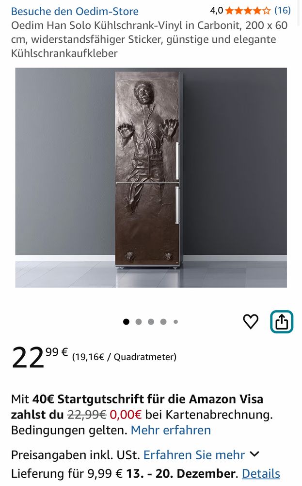 Produktbeschreibung mit Bild von Kühlschrank mit Han Solo der in Carbonit eingefroren wurde

Oedim Han Solo Kühlschrank-Vinyl in Carbonit, 200 x 60 cm, widerstandsfähiger Sticker, günstige und elegante Kühlschrankaufkleber
2299 € (19,16€ / Quadratmeter)


Lieferung für 9,99 € 13. - 20. Dezember. Details