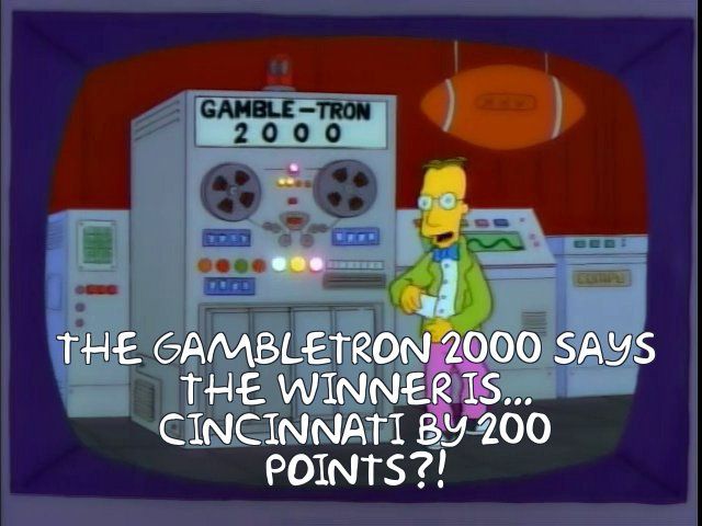 Prof. Frink: “the Gambletron 2000 says the winner is…Cincinnati by 200 points?!”