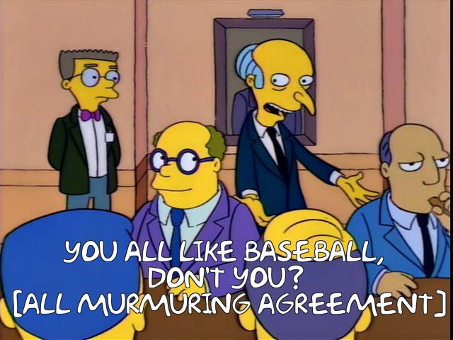 Burns, to admissions board: “You all like baseball, don’t you?”
All: murmuring agreement 