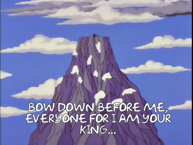 Homer Simpson, atop the Murderhorn: “Bow down before me, everyone, for I am your king”
