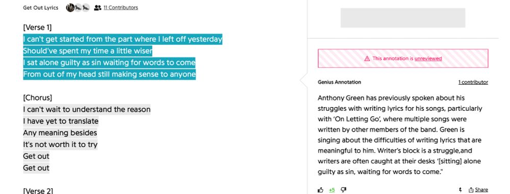 "I can't get started from the part where I left off yesterday
Should've spent my time a little wiser
I sat alone guilty as sin waiting for words to come
From out of my head still making sense to anyone"

Anthony Green has previously spoken about his struggles with writing lyrics for his songs, particularly with ‘On Letting Go’, where multiple songs were written by other members of the band. Green is singing about the difficulties of writing lyrics that are meaningful to him. Writer’s block is a struggle,and writers are often caught at their desks ‘[sitting] alone guilty as sin, waiting for words to come."
