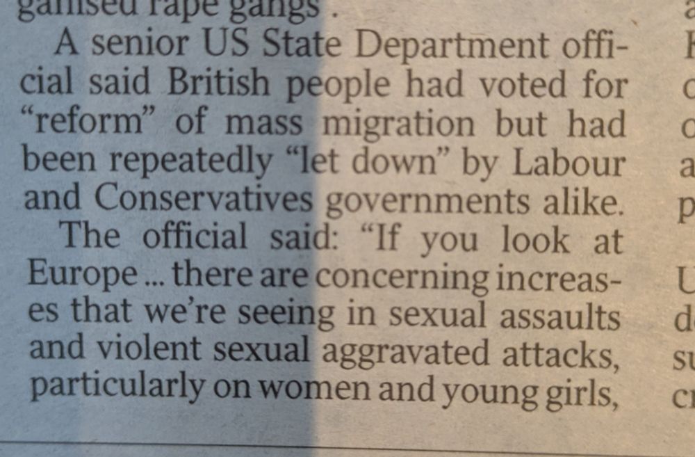 

A senior US State Department offi-cial said British people had voted for reform" of mass migration but had been repeatedly "let down" by Labour and Conservatives governments alike.

The official said: "If you look at Europe... there are concerning increases that we're seeing in sexual assaults and violent sexual aggravated attacks, particularly on women and young girls,