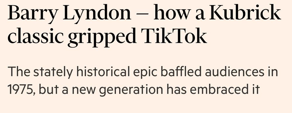article title and subhead:

Barry Lyndon - how a Kubrick classic gripped TikTok

The stately historical epic baffled audiences in 1975, but a new generation has embraced it
