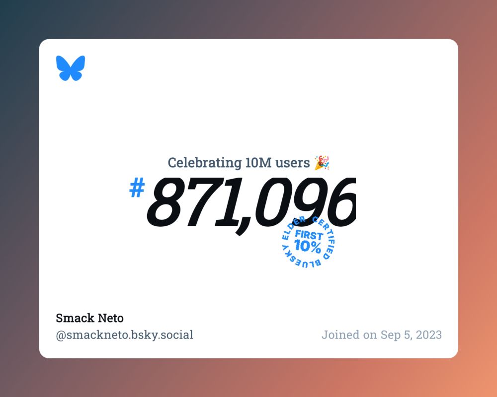A virtual certificate with text "Celebrating 10M users on Bluesky, #871,096, Smack Neto ‪@smackneto.bsky.social‬, joined on Sep 5, 2023"