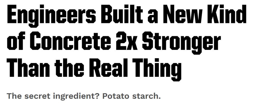 Engineers Built a New Kind of Concrete 2x Stronger Than the Real Thing.

The secret ingredient? Potato starch.