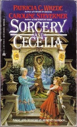 Sorcery and Cecelia by Patricia C. Wrede and Caroline Stevermer