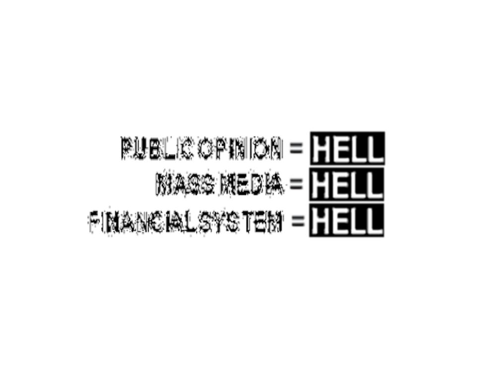 An isolated element which reads:

PUBLIC OPINION = HELL
MASS MEDIA = HELL
FINANCIAL SYSTEM = HELL