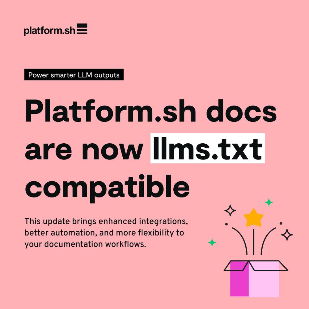 A pink background with Platform.sh branding. Bold black headline reads, “Platform.sh docs are now llms.txt compatible.” A smaller subhead says, “This update brings enhanced integrations, better automation, and more flexibility to your documentation workflows.” A stylized open box at the bottom right is illustrated with sparkles and a yellow star emerging, symbolizing new features or updates.