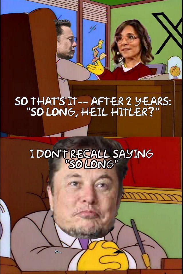 Simpsons screenshot. 

Top image, Linda Y in the Twitter offices talking to shitstain Elon Musk. She says, "So that's it - after two long years, 'So long, Heil Hitler'?"

Bottom image: Shitstain Elon Musk says, "I don't recall saying 'So long.''