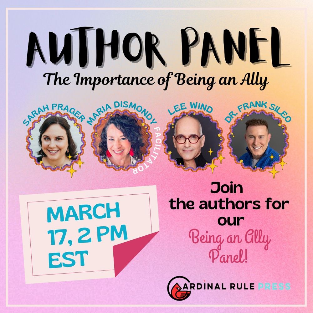 Author Panel: The Importance of Being an Ally
With photos of the panel: Sarah Prager, Maria Dismondy (facilitator) Lee Wind (that's me!) and Dr. Frank Sileo
"Join the authors for our Being an Ally Panel" Cardinal Rule Press
March 17, 2pm EST