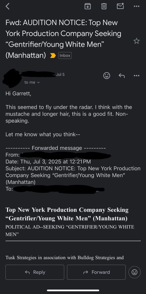 Screenshot of a forwarded email with the subject line: “AUDITION NOTICE: Top New York Production Company Seeking ‘Gentrifier/Young White Men’ (Manhattan).” The sender writes to someone named Garrett, suggesting this non-speaking role might be a good fit for him due to his mustache and longer hair.