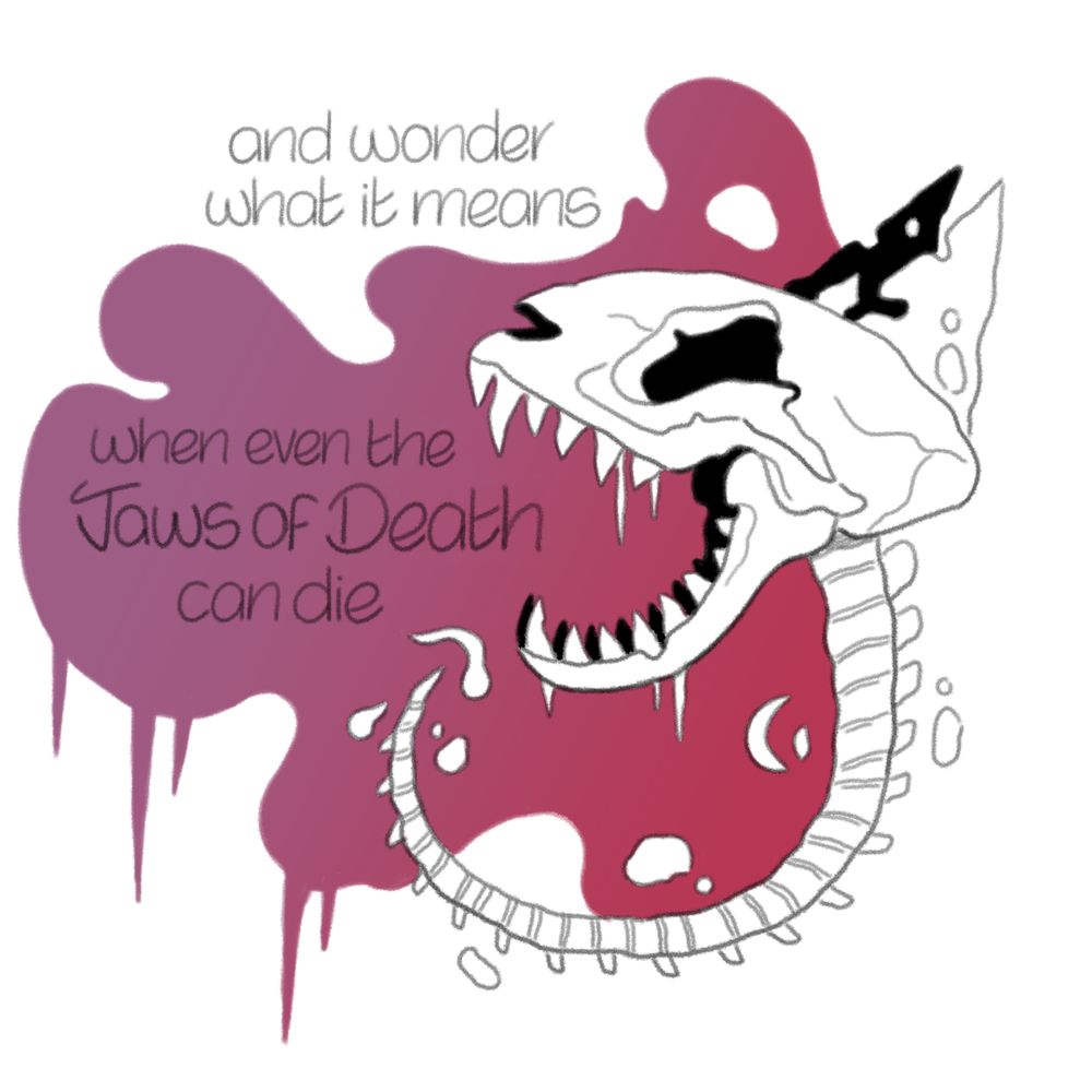 and wonder what it means that even the jaws of death can die