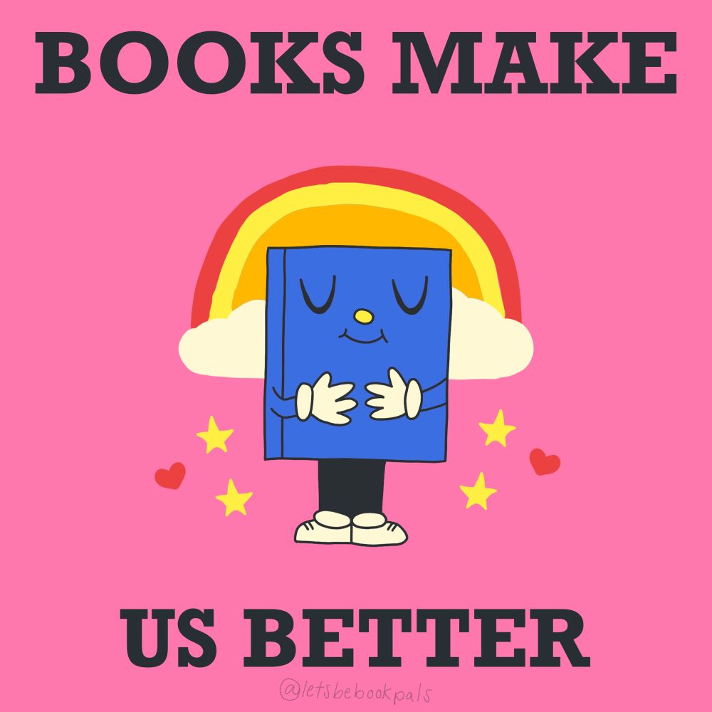 A blue anthropomorphic book stands with eyes closed, hands on chest, smiling. Behind it is a mini rainbow of red, orange, and yellow. To either side are yellow stars and red hearts. Text reads, “Books make us better.”