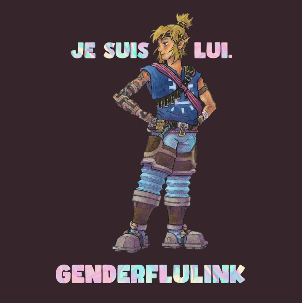 Un fanart de Link du jeu vidéo the legend of Zelda Tears of the kingdom sur un fond marron-rouge très foncé avec un texte holographic : « Je suis lui. Genderflulink. »
Link est unE hylienNE, un humain aux oreilles longues et pointues. Iel est petitE, finE, blancHe et androgyne aux cheveux blonds-chatains et aux yeux bleus. Sa peau est bronzée et pleine de coups de soleil. Son bras droit est noir et cadavérique, connecté à l'épaule par un motif gris. Il est un poil plus long que le gauche. Un ornement de bois clair et de métal vert oxydé recouvre ce bras du biceps jusqu'à la paume, avec des anneaux dans les mêmes matériaux à chaque doigt.

Il se tient debout bien droit, les jambes légèrement écartées campées dans le sol, les poings sur les hanches. Son corps est de trois quart tourné vers la droite, sa tête de profil tournée vers la gauche. 
Il sourit d'un air confiant.
Il porte des grandes créoles. Ses cheveux sont attachés en queue de cheval épaisse, courte et haute par un bijou cylindrique doré orné de triangles noirs, des petits cheveux s'échappent en haut de son cou. Il porte un diadème assorti orné de rectangles noirs qui passe sous sa frange sur son front et à l'arrière de sa tête, il maintient deux grandes mèches de chaque côté de son visage. Il porte un t-shirt bleu marine décoré d'un motif géométrique bleu clair aux manches coupées aux épaules et au col ouvert en v au niveau des clavicules. Une sangle noire portée en bandoulière porte quatre mousquetons jaunes, un coussin de cuir est glissée près de l'attache en fer au niveau de l'épaule gauche. Une épaisse corde d'escalade rose est enroulée, nouée et portée sur l'autre épaule. Un bracelet-ceinture de cuir est attaché sur le biceps gauche, Sa main gauche est bandée au poignet jusqu'au milieu de l'avant-bras et porte une mitaine en cuir avec une aération sur le dos de la main.
Suite prochaine image.