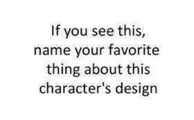 A meme that reads: If you see this, name your favourite thing about this character's design