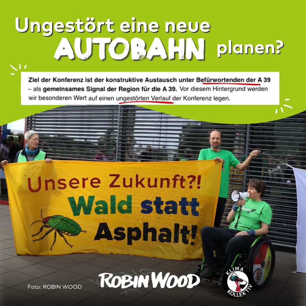 ROBIN WOOD-Aktive protestieren vor einer Lobbyismus-Veranstaltung mehrerer Handelskammern, die für den Bau der A39 werben. Sie halten ein Banner mit dem Spruch: Unsere Zukunft?! Wald statt Asphalt! Dazu ist die Frage "Ungestört eine neue Autobahn planen?" und ein Ausschnitt aus einer Einladung zu sehen, in der die Veranstalter*innen um einen ungestörten Ablauf bitten.