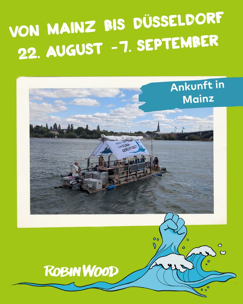 Ahoi! Leinen los! Start der Aktionsfloßtour + Foto vom Floß “Robina Wald” mit Transpis “Like the sea we rise” und “Volle Fahrt voraus für Klimagerechtigkeit!” + Illustration Wellenfaust, Foto von der Ankunft in Mainz