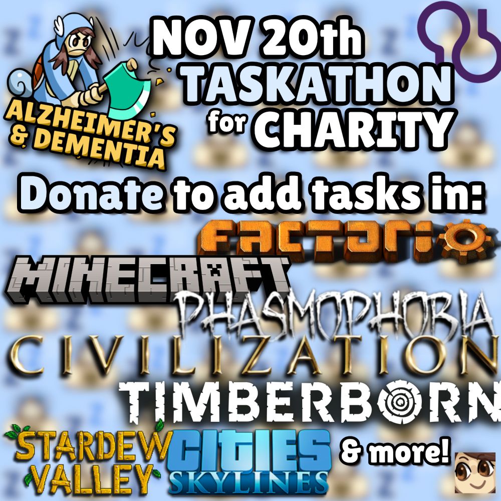 Poster for an event titled "NOVEMBER TASKATHON for CHARITY". A logo in the corner with Toadie's avatar chopping the words "Alzheimer's & Dementia" with an axe. Text reads "Donate to add tasks in:" with the game logos from Factorio, Minecraft, Phasmophobia, Civilization, Timberborn, Stardew Valley, Cities Skylines, then the words "and more."