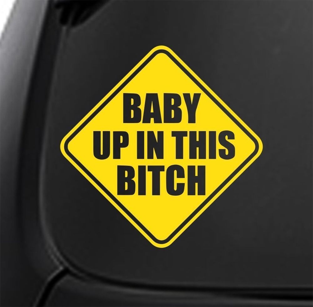 Sticker, yellow warning style, says Baby up in this bitch
