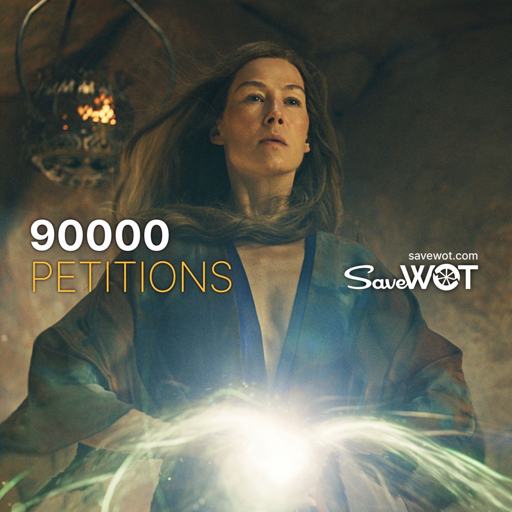A picture of rosamund pike as moiraine sedai in season three of the wheel of time. She is staring past the viewer whilst a ball in her hands fills with bright white flows of the One Power. 
In the middle of the picture on the left is the text 
“9000 Petitions” and on the right opposite are the words “savewot.com” and a SaveWOT LOGO