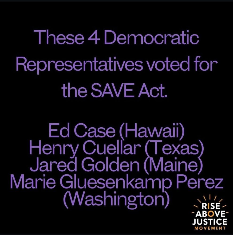 These 4 Democratic Representatives voted for the SAVE act.  Ed Case (Hawaii), Henry Curllar (Texas), Jared Golden (Maine), Marie Glusenkamp Perez (Washington)