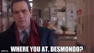 Tommy Lee Jones as Sam Gerard asks, “Where you at, Desmondo?” 