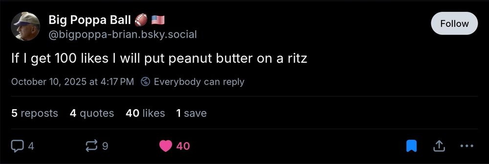 A post from @bigpoppa-brian.bsky.social saying, "If I get 100 likes I will put peanut butter on a ritz"