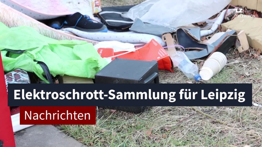 21. Februar 2024: Elektroschrott-Sammlung für Leipzig beschlossen | LZ TV Nachrichten