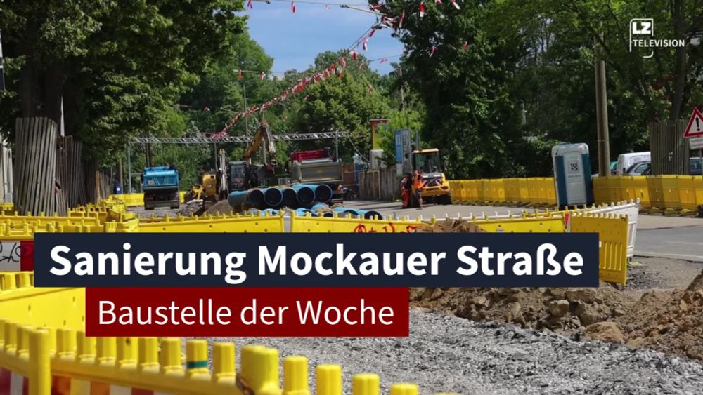 13. Juni 2024: Sanierung Mockauer Straße bis hin zur Wenckstraße I LZ TV Baustelle der Woche