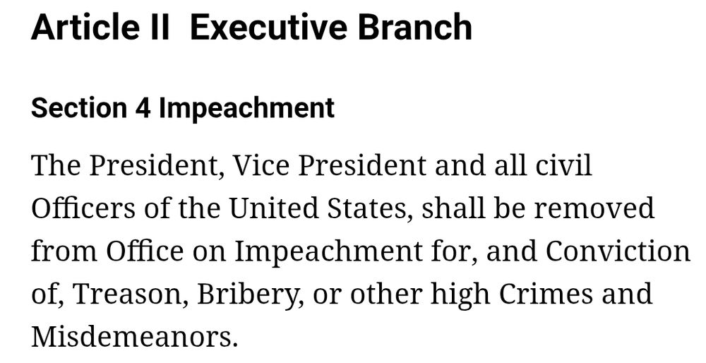 Grounds for removing the President, Vice President, and civil Officers from office: treason, bribery, other high crimes and misdemeanors.