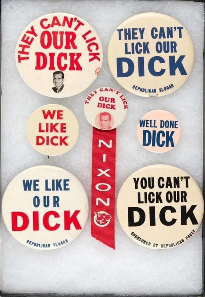 A bunch of Richard Nixon campaign buttons with slogans like “they can’t lick our dick” and “we like dick”