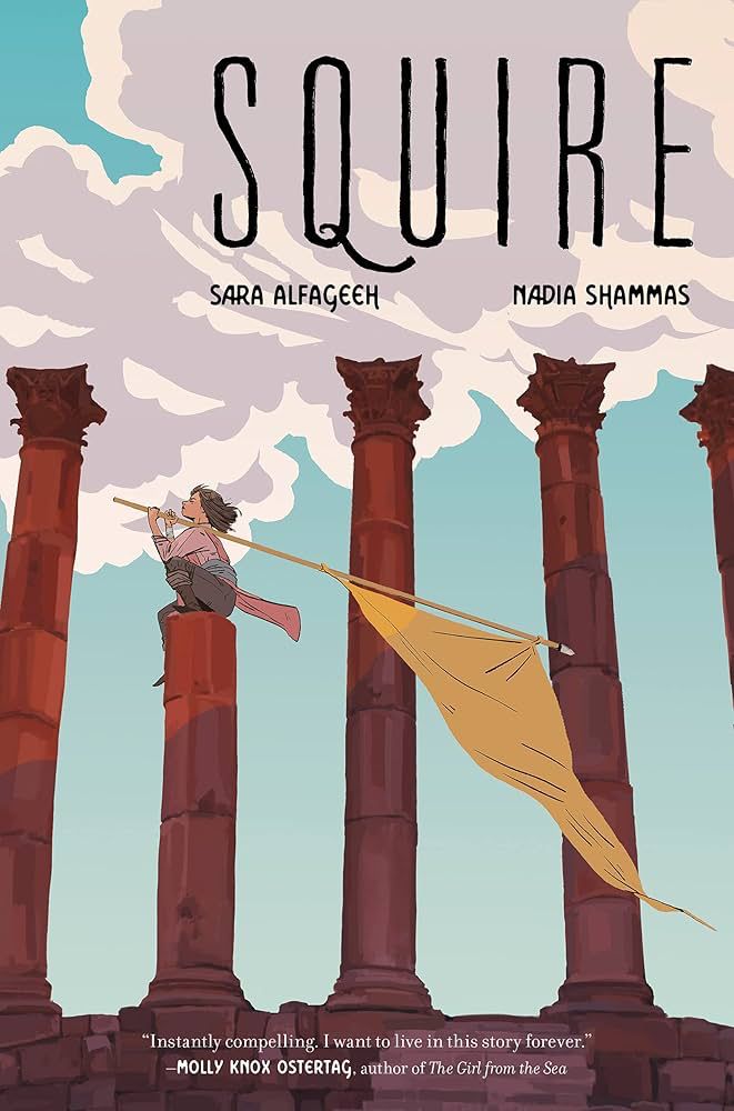 Front cover of Squire by Nadia Shammas and Sara Alfageeh. Illustration of a girl sitting on a broken pillar holding a yellow flag, under a blue sky. 