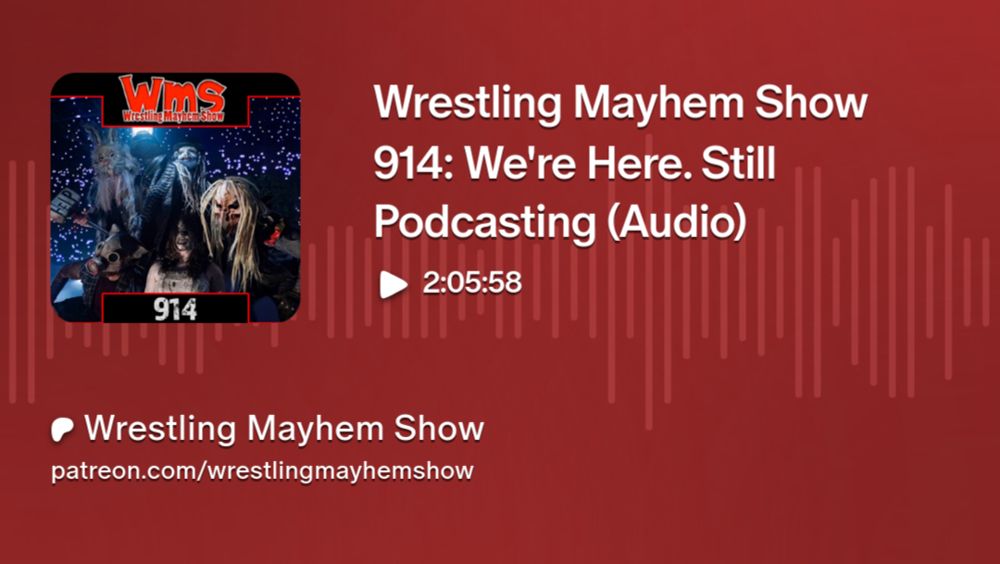 Wrestling Mayhem Show 914: We're Here.  Still Podcasting (Audio) | Wrestling Mayhem Show